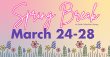 The text "Spring Break at the South Suburban Library, March 24-28" on a gradient pink-to-yellow background, decorated with cartoon flowers.