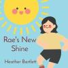 Sun smiles down on a girl. Cover of book "Rae's New Shine" by Heather Bartlett