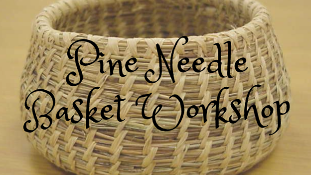 A pine needle basket with "Pine Needle Basket Workshop" superimposed in decorative text